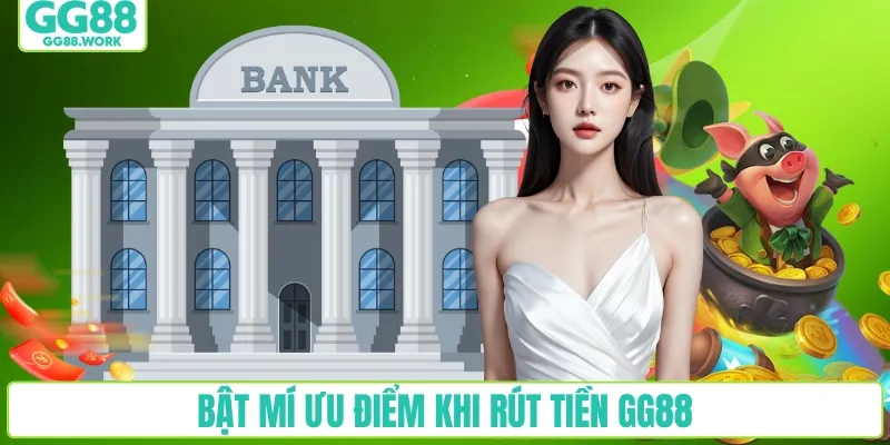 Bật mí ưu điểm khi rút tiền GG88