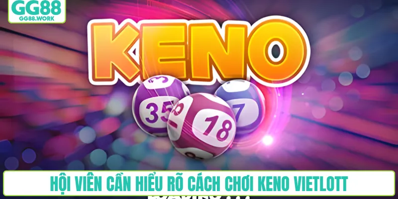 Hội viên cần hiểu rõ cách chơi keno Vietlott trước khi tham gia