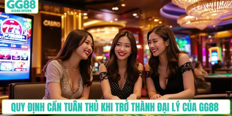 Quy định cần tuân thủ khi trở thành đại lý của GG88